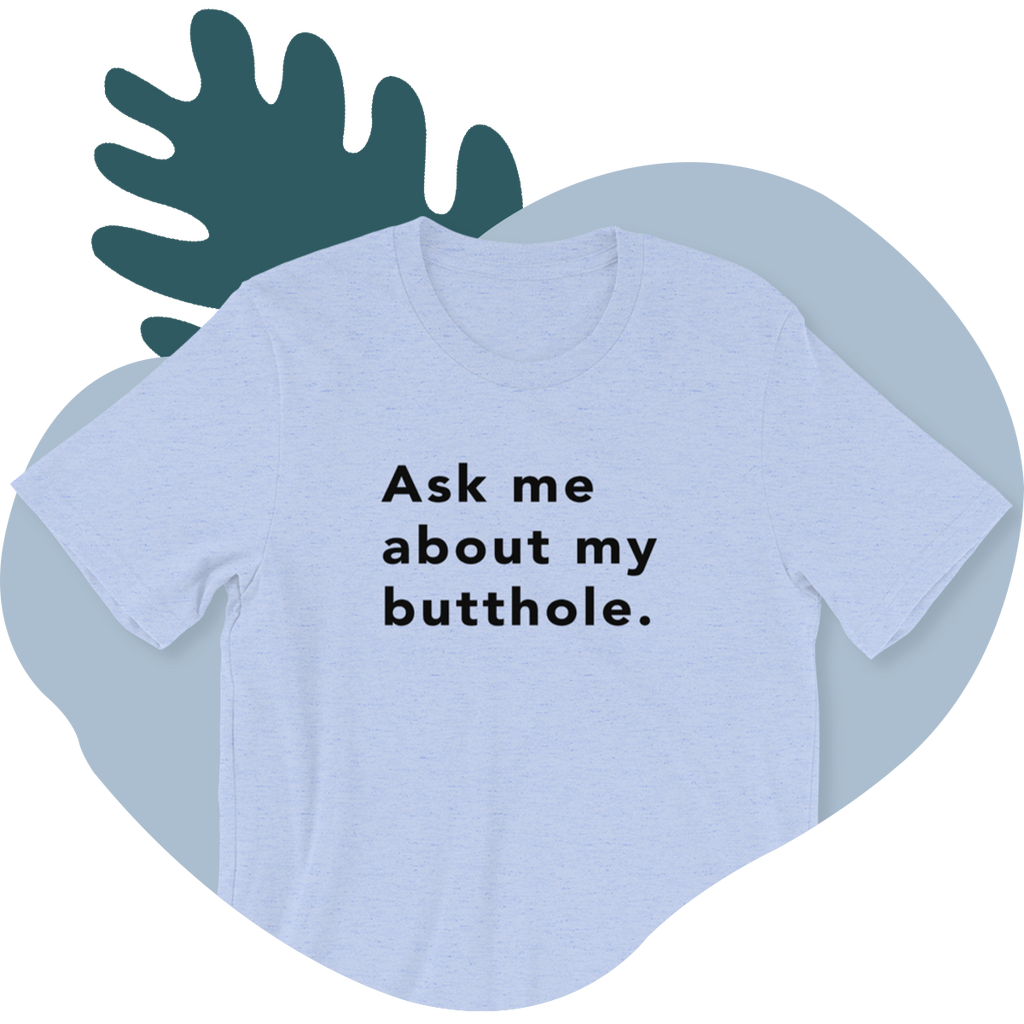 TUSHY Butthole Shirt
