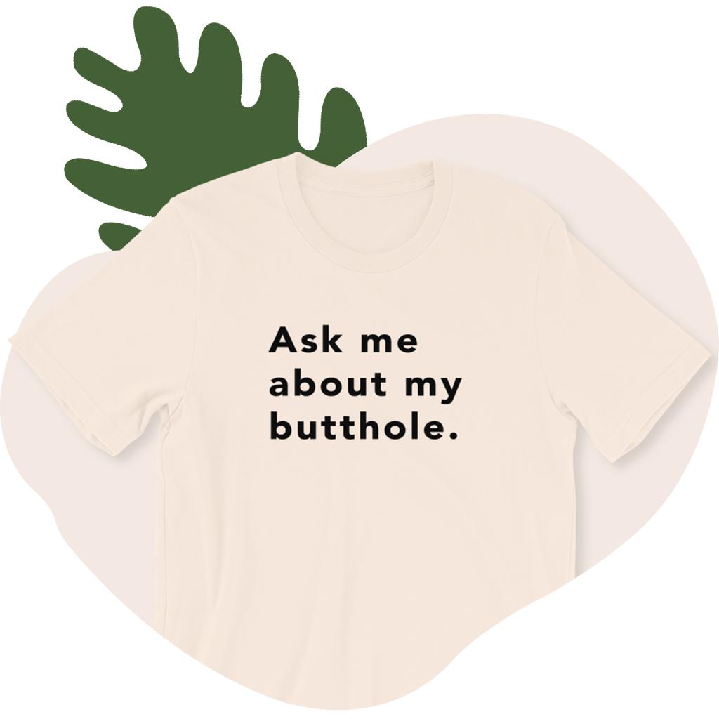 TUSHY Butthole Shirt