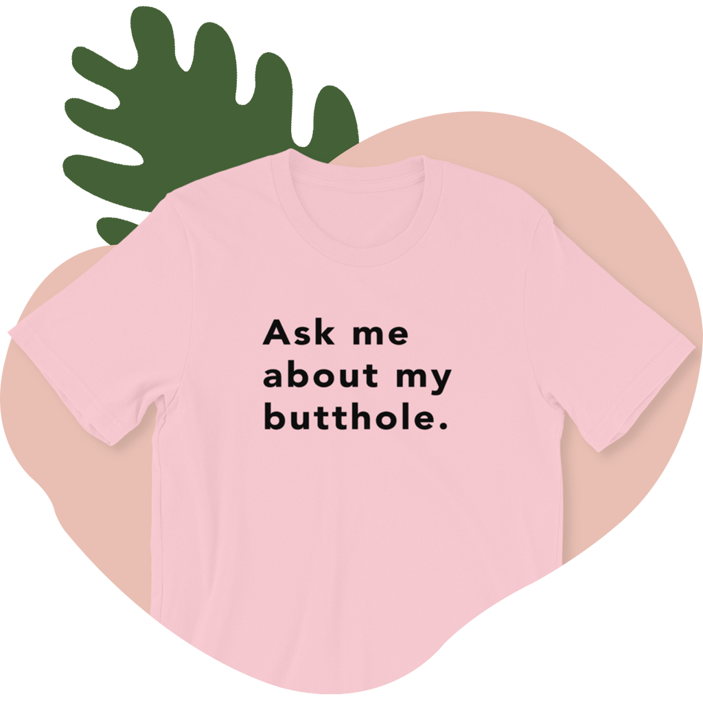 TUSHY Butthole Shirt