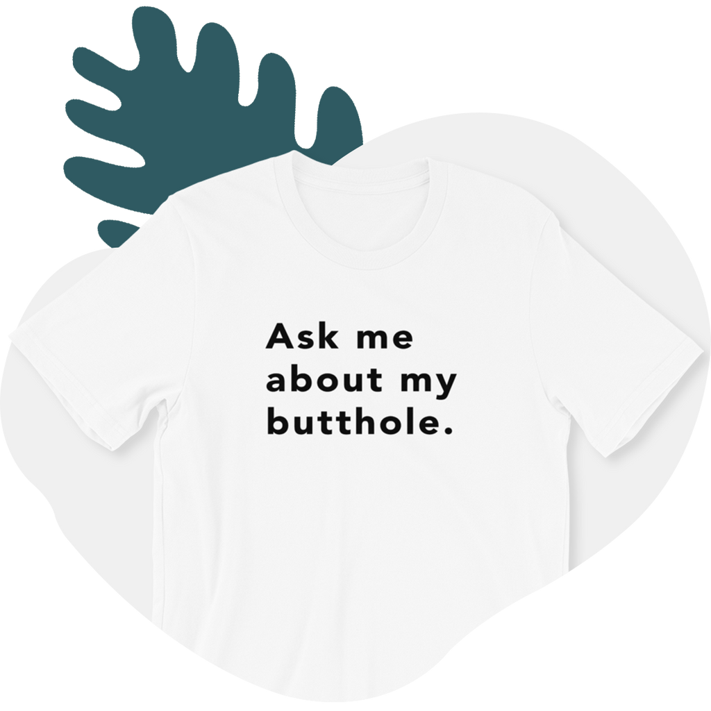 TUSHY Butthole Shirt